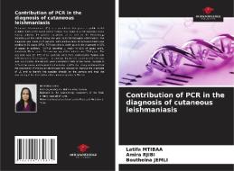 Contribution of PCR in the diagnosis of cutaneous leishmaniasis di Latifa Mtibaa, Amira Rjibi, Boutheina Jemli edito da Our Knowledge Publishing