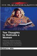 Ten Thoughts to Motivate a Woman di Michael G. Mpa edito da Our Knowledge Publishing
