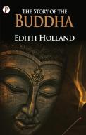 The Story Of The Buddha di Edith Holland edito da Pharos Books
