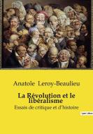 La Révolution et le libéralisme di Anatole Leroy-Beaulieu edito da Culturea