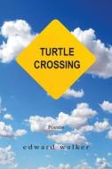 Turtle Crossing: Poems di Edward Walker edito da LIGHTNING SOURCE INC