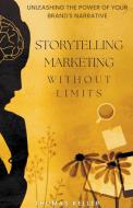 Storytelling Marketing Without Limits di Thomas Keller edito da Lost Diamond Publishers