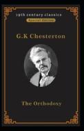Orthodoxy (19th Century Classics Illustrated Edition) di G K Chesterton edito da Independently Published