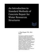 An Introduction To Standard Methods Of Concrete Repair For Water Resources Structures di Guyer J. Paul Guyer edito da Independently Published