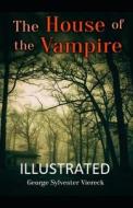 The House of the Vampire Illustrated di George Sylvester Viereck edito da UNICORN PUB GROUP