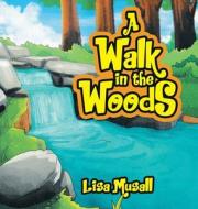 A Walk in the Woods di Lisa Musall edito da Writers Republic LLC