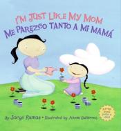 I'm Just Like My Mom; I'm Just Like My Dad/Me Parezco Tanto a Mi Mama; Me Parez: Bilingual Spanish-English di Jorge Ramos edito da RAYO