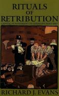 Rituals of Retribution: Capital Punishment in Germany, 1600-1987 di Richard J. Evans edito da OXFORD UNIV PR