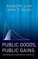 Public Goods, Public Gains di Albert N. Link, John T. Scott edito da Oxford University Press Inc