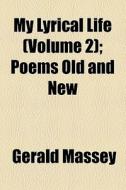 My Lyrical Life di Gerald Massey edito da General Books Llc