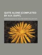 Quite Alone [completed By A.h. Duff]. di George Augustus H. F. Sala edito da General Books Llc