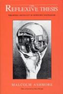 The Reflexive Thesis: Wrighting Sociology of Scientific Knowledge di Malcolm Ashmore edito da University of Chicago Press