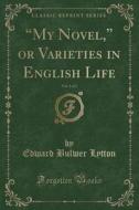 My Novel, Or Varieties In English Life, Vol. 1 Of 2 (classic Reprint) di Edward Bulwer Lytton edito da Forgotten Books