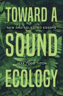 Toward A Sound Ecology di Jeff Todd Titon edito da Indiana University Press