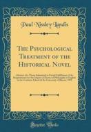 The Psychological Treatment of the Historical Novel: Abstract of a Thesis Submitted in Partial Fulfillment of the Requirements for the Degree of Docto di Paul Nissley Landis edito da Forgotten Books