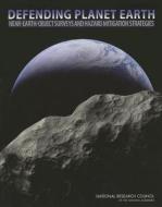 Defending Planet Earth: Near-Earth-Object Surveys and Hazard Mitigation Strategies di National Research Council, Division On Engineering And Physical Sci, Aeronautics and Space Engineering Board edito da NATL ACADEMY PR