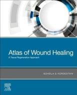 Atlas of Wound Healing di Paul Kordestani edito da Elsevier - Health Sciences Division