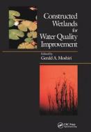 Constructed Wetlands For Water Quality Improvement di Gerald A. Moshiri edito da Taylor & Francis Ltd