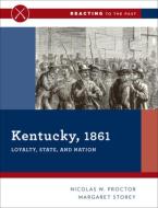 Kentucky, 1861 - Loyalty, State, and Nation di Nicolas W. Proctor edito da W. W. Norton & Company
