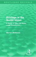Privilege in the Soviet Union (Routledge Revivals): A Study of Elite Life-Styles Under Communism di Mervyn Matthews edito da ROUTLEDGE