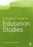 A Student's Guide to Education Studies di Stephen Ward edito da Taylor & Francis Ltd