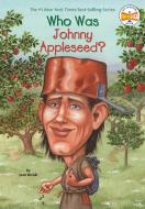 Who Was Johnny Appleseed? di Joan Holub, Who Hq edito da GROSSET DUNLAP