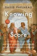 Knowing the Score: What Sports Can Teach Us about Philosophy (and What Philosophy Can Teach Us about Sports) di David Papineau edito da BASIC BOOKS