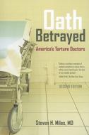 Oath Betrayed - America′s Torture Doctors - Second  Edition di Steven H. Miles edito da University of California Press