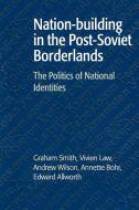 Nation-Building in the Post-Soviet Borderlands di Graham Smith, Edward A. Allworth, Vivien A. Law edito da Cambridge University Press