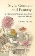 Style, Gender, and Fantasy in Nineteenth-Century American Women's Writing di Dorri Beam edito da Cambridge University Press