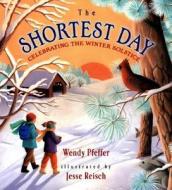 The Shortest Day: Celebrating the Winter Solstice di Wendy Pfeffer edito da Dutton Books for Young Readers