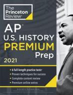 Princeton Review AP U.S. History Premium Prep, 2021: 5 Practice Tests + Complete Content Review + Strategies & Technique di The Princeton Review edito da PRINCETON REVIEW