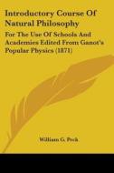 Introductory Course Of Natural Philosophy: For The Use Of Schools And Academies Edited From Ganot's Popular Physics (1871) edito da Kessinger Publishing, Llc