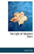 The Light Of The Western Stars di Zane Grey edito da Bibliolife