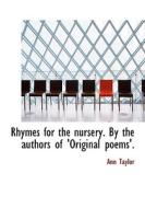 Rhymes for the nursery. By the authors of 'Original poems'. di Ann Taylor edito da BiblioLife