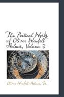 The Poetical Works Of Oliver Wendell Holmes, Volume 3 di Sr Oliver Wendell Holmes edito da Bibliolife