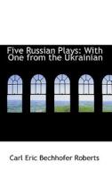 Five Russian Plays di Carl Eric Bechhofer Roberts edito da Bibliolife