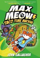 Max Meow Book 4: Taco Time Machine di John Gallagher edito da RANDOM HOUSE