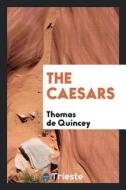 The Caesars di Thomas De Quincey edito da LIGHTNING SOURCE INC