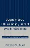 Agency, Illusion, and Well-Being di Jerome M. Segal edito da Lexington Books