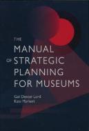 The Manual of Strategic Planning for Museums di Gail Dexter Lord, Kate Markert edito da AltaMira Press,U.S.
