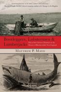 Bootleggers, Lobstermen & Lumberjacks di Matthew P. Mayo edito da Rowman & Littlefield