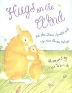 Hugs On The Wind di Marsha Diane Arnold, Elaine Pelzel edito da Abrams