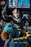 El Rey Arturo: La Espada Excalibur Desenvainada: Una Leyenda Inglesa di Jeff Limke edito da Ediciones Lerner