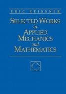 Selected Works in Applied Mechanics and Mathematics di Eric Reissner edito da Jones and Bartlett
