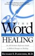 The Word on Healing: An All-Inclusive Reference Guide to Biblical Passages on Healing di Richard Fleischer edito da CREATION HOUSE