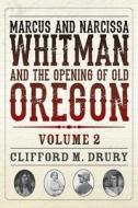 Marcus and Narcissa Whitman and the Opening of Old Oregon Volume 2 di Clifford M. Drury edito da DISCOVER YOUR NORTHWEST
