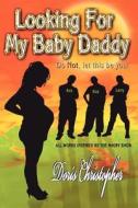 Looking for My Baby Daddy: Do Not, Let This Be You di Doris Christopher edito da Tranquil Moments LLC