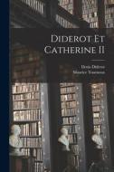 Diderot Et Catherine II di Denis Diderot, Maurice Tourneux edito da LEGARE STREET PR