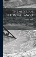 The Assyrian Eponym Canon; Containing Translations of the Documents, and an Account of the Evidence, on the Comparative Chronology of the Assyrian and di George Smith edito da LEGARE STREET PR